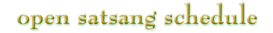 entrance for open satsang schedule
