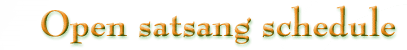 Open satsang schedule